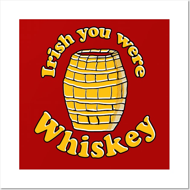 Irish You were Whiskey Wall Art by Eric03091978